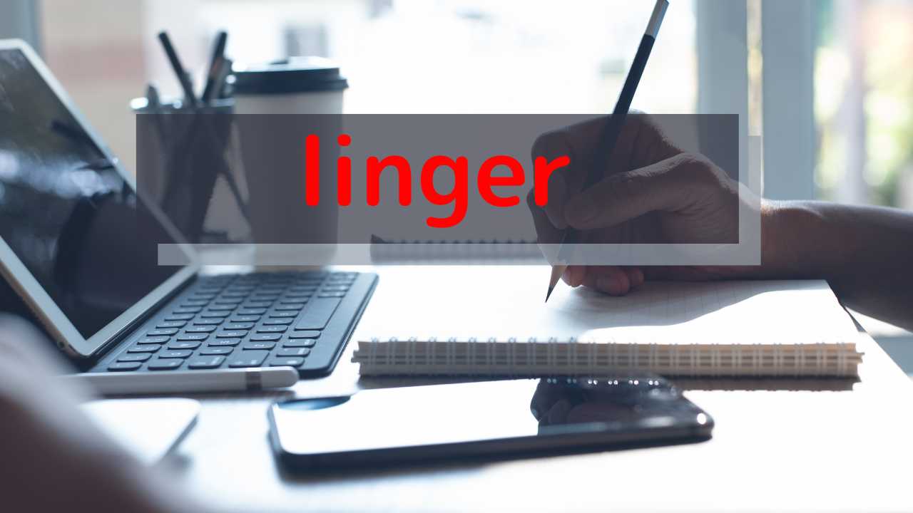 linger